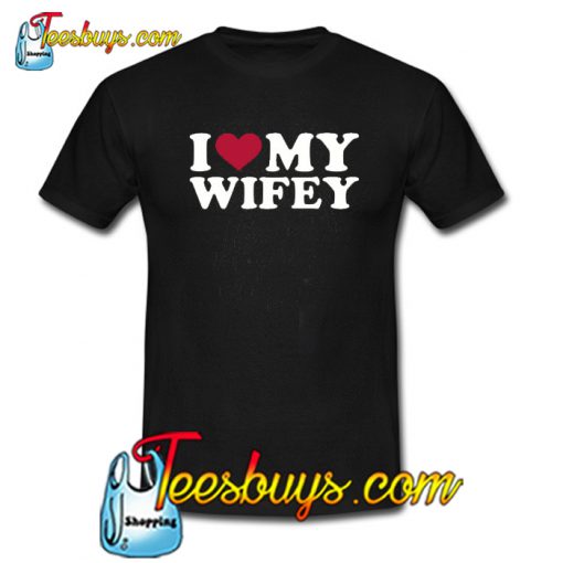 I love my wifey T-Shirt