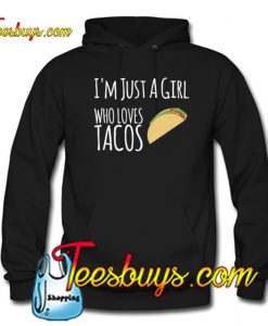 I'm Just A Girl Who Loves Tacos Hoodie NT
