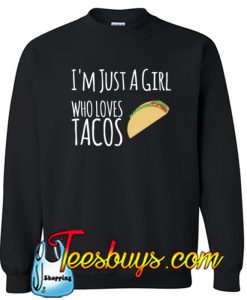 I'm Just A Girl Who Loves Tacos Sweatshirt NT