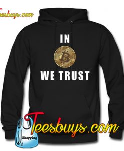 In Bitcoin We TrusIn Bitcoin We Trust Hoodie NTt Hoodie NT