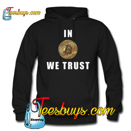 In Bitcoin We TrusIn Bitcoin We Trust Hoodie NTt Hoodie NT