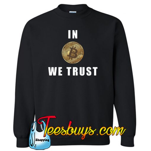 In Bitcoin We Trust Sweatshirt NT