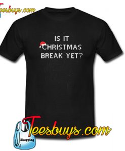 Is It Christmas Break Yet Trending T Shirt NTIs It Christmas Break Yet Trending T Shirt NT