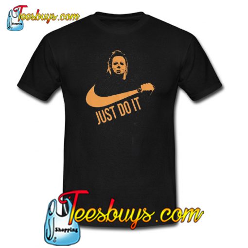 Just Do It Michael Myers Halloween Trending T Shirt NT