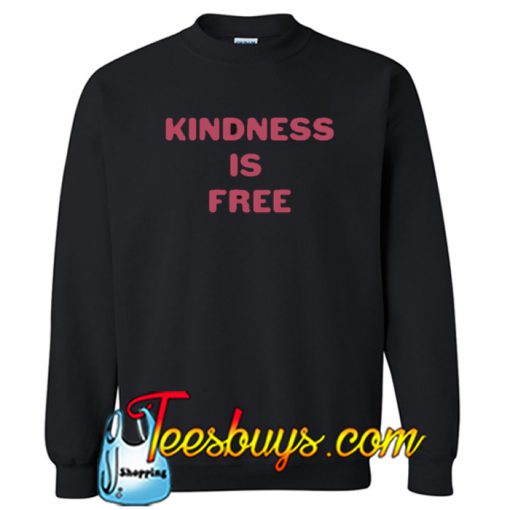 Kindness is Free Sweatshirt NT
