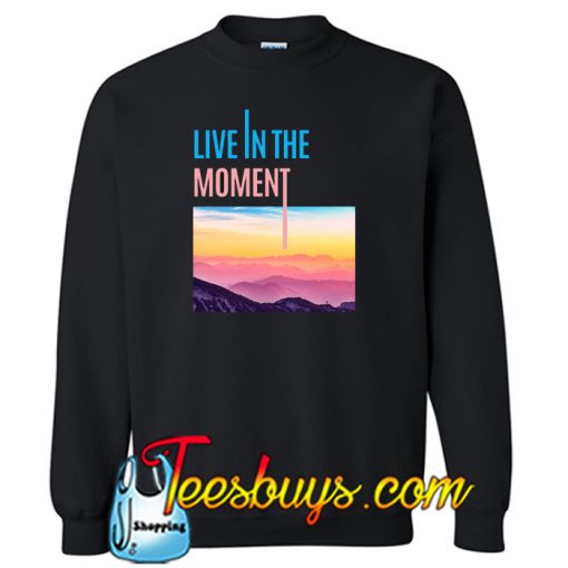 Live In The Moment Sweatshirt NT