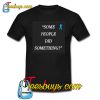 Some People Did Something T-Shirt NT