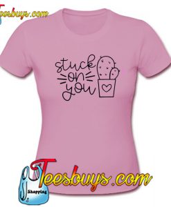 Stuck on You T SHIRT