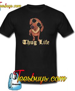 Thug Life Dachshund T SHIRT