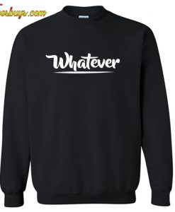 Whatever Sarcasm SWEATSHIRT SR