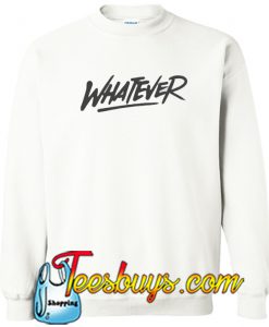 Whatever Sweatshirt SR