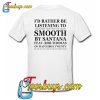 id rather be listening to smooth by santana t-shirt back