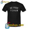 Be A Nice Human T-shirt SR