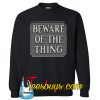 Beware SWEATSHIRT SR