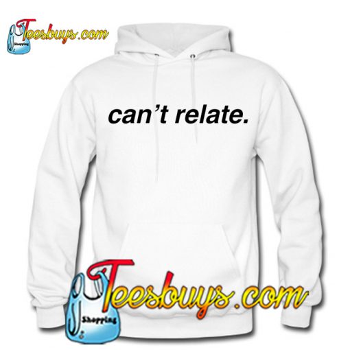 Can't Relate HOODIE SR
