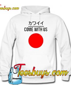 Come With Us Japanese Sweatshirt HOODIE SR