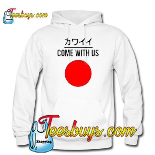 Come With Us Japanese Sweatshirt HOODIE SR