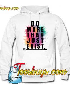 Do More Than Just Exist HOODIE SR