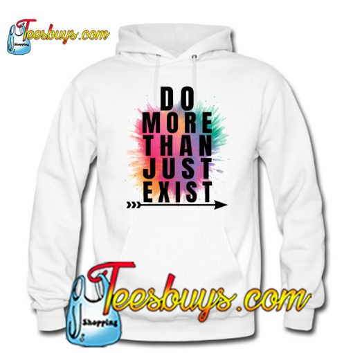 Do More Than Just Exist HOODIE SR