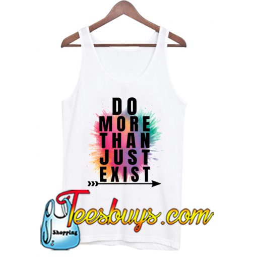 Do More Than Just Exist TANK TOP SR