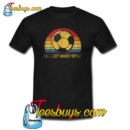 Eat Sleep Soccer Repeat T-SHIRT SR