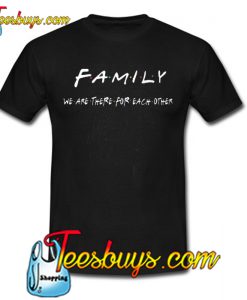 Family - we are there for each other T-SHIRT SR