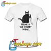 Feline A Tad Stabby Today Cat T-SHIRT SR