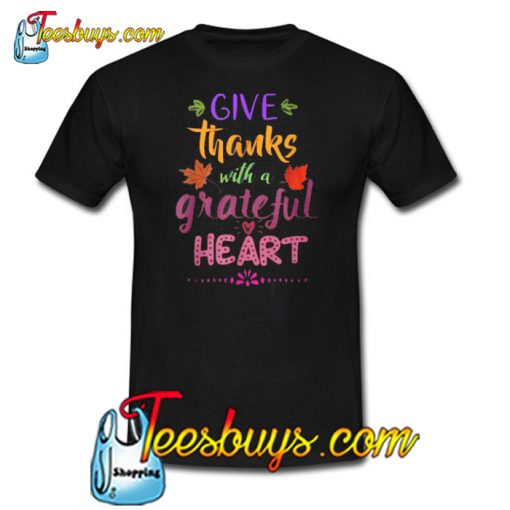 Give Thanks With A Grateful Heart T-SHIRT SR