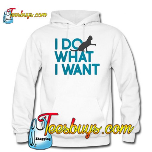 I Do What I Want Sweatshirt HOODIE SR