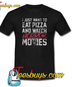 I just Want To Eat Pizza And Watch Horror Movies Trending T-Shirt SR