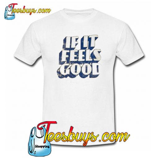 If It feels Good Trending T-Shirt SR