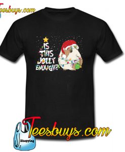Is This Jolly Enough T-SHIRT SR