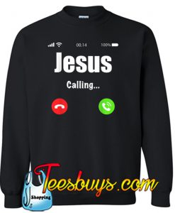 Jesus is calling SWEATSHIRT SR