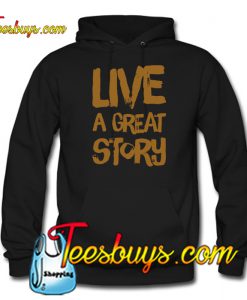 Live a great story HOODIE SR