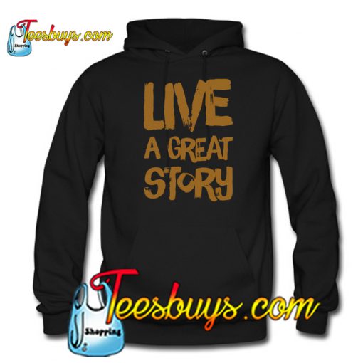 Live a great story HOODIE SR