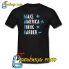 Make America Think Harder T-SHIRT SR