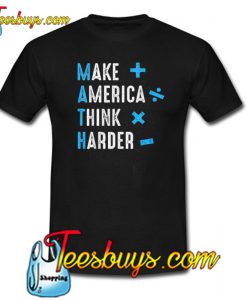 Make America Think Harder T-SHIRT SR