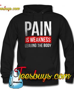 PAIN IS WEAKNESS LEAVING THE BODY HOODIE SR