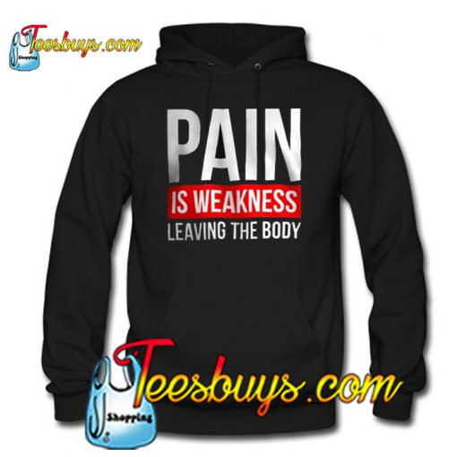 PAIN IS WEAKNESS LEAVING THE BODY HOODIE SR