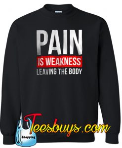 PAIN IS WEAKNESS LEAVING THE BODY Sweatshirt SR