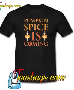 PUMPKIN SPICE IS COMING PARODY Trending T-Shirt SR