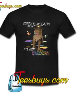 Sorry My Dinosaur T-rex Ate Your Unicorn T-SHIRT SR