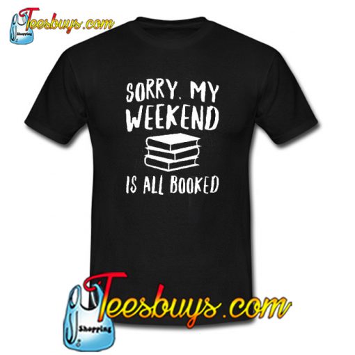 Sorry My Weekend Is All Booked Trending T-Shirt SR