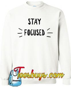 Stay Focused SWEATSHIRT SR