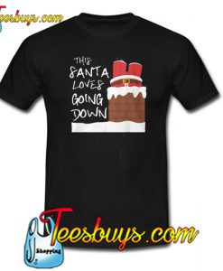 This Santa Loves Going Down T-SHIRT SR