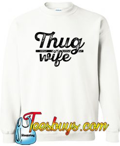 Thug Wife SWEATSHIRT SR