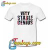 Very Stable Genius T-Shirt SR