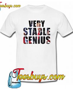 Very Stable Genius T-Shirt SR