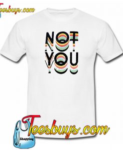 not You Trending T-Shirt SR