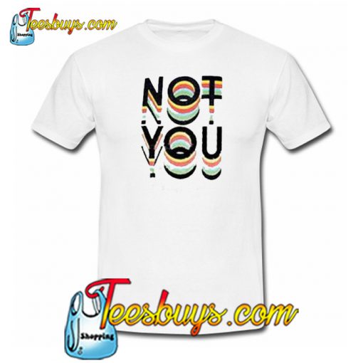 not You Trending T-Shirt SR